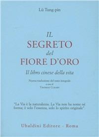 Il segreto del fiore d'oro. Il libro cinese della vita - Tung-Pin Lu, Richard Wilhelm - Libro Astrolabio Ubaldini 1993, Civiltà dell'Oriente | Libraccio.it