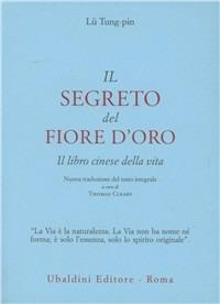 Il segreto del fiore d'oro. Il libro cinese della vita - Tung-Pin Lu, Richard Wilhelm - Libro Astrolabio Ubaldini 1993, Civiltà dell'Oriente | Libraccio.it