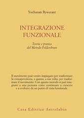 Integrazione funzionale. Teoria e pratica del metodo Feldenkrais