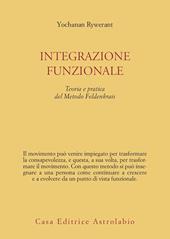 Integrazione funzionale. Teoria e pratica del metodo Feldenkrais