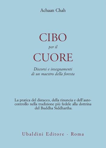 Cibo per il cuore. Discorsi e insegnamenti di un maestro della foresta - Achaan Chah - Libro Astrolabio Ubaldini 1994, Civiltà dell'Oriente | Libraccio.it