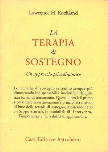 La terapia di sostegno. Un approccio psicodinamico - Lawrence H. Rockland - Libro Astrolabio Ubaldini 1994, Psiche e coscienza | Libraccio.it