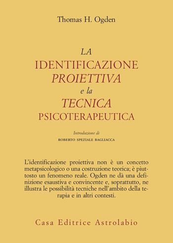 La identificazione proiettiva e la tecnica psicoterapeutica - Thomas H. Ogden - Libro Astrolabio Ubaldini 1994, Psiche e coscienza | Libraccio.it
