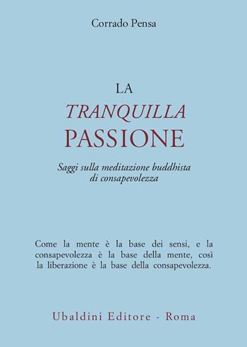 La tranquilla passione. Saggi sulla meditazione buddhista di consapevolezza - Corrado Pensa - Libro Astrolabio Ubaldini 1994, Civiltà dell'Oriente | Libraccio.it