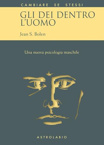Gli dei dentro l'uomo. Una nuova psicologia maschile - Jean S. Bolen - Libro Astrolabio Ubaldini 1994, Cambiare se stessi | Libraccio.it