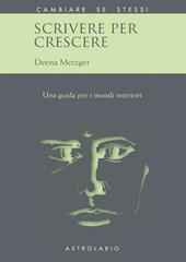 Scrivere per crescere. Una guida per i mondi interiori