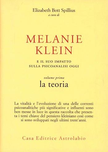 Melanie Klein e il suo impatto sulla psicoanalisi oggi. Vol. 1: La teoria. - Elizabeth Bott Spillius - Libro Astrolabio Ubaldini 1995, Psiche e coscienza | Libraccio.it