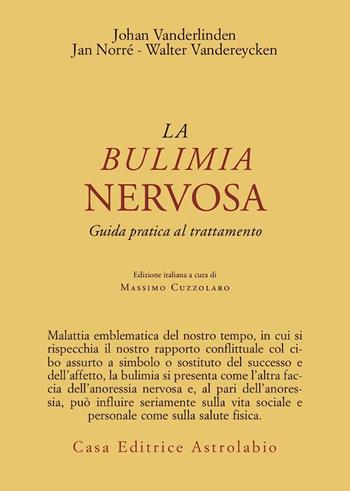 La bulimia nervosa. Guida pratica al trattamento - Johan Van der Linden, Jan Norré, Walter Vandereycken - Libro Astrolabio Ubaldini 1995, Psiche e coscienza | Libraccio.it