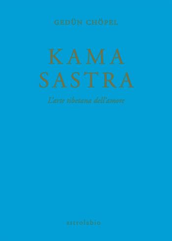 Kama sastra. L'arte tibetana dell'amore - Gedün Chöpel - Libro Astrolabio Ubaldini 1995, Civiltà dell'Oriente | Libraccio.it