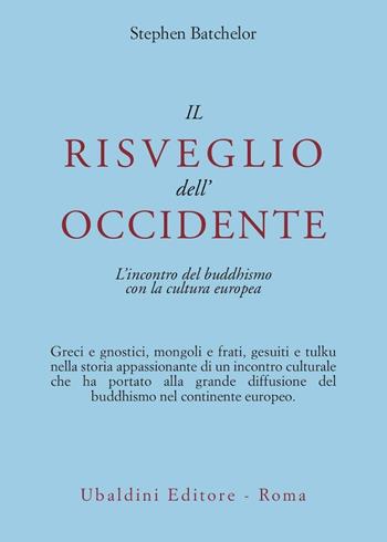 Il risveglio dell'Occidente. L'incontro del buddhismo con la cultura europea - Stephen Batchelor - Libro Astrolabio Ubaldini 1995, Civiltà dell'Oriente | Libraccio.it