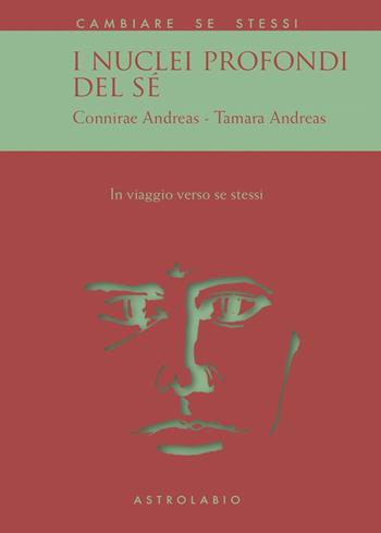 I nuclei profondi del sé. In viaggio verso se stessi - Connirae Andreas, Tamara Andreas - Libro Astrolabio Ubaldini 1995, Cambiare se stessi | Libraccio.it