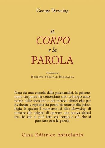 Il corpo e la parola - George Downing - Libro Astrolabio Ubaldini 1995, Psiche e coscienza | Libraccio.it