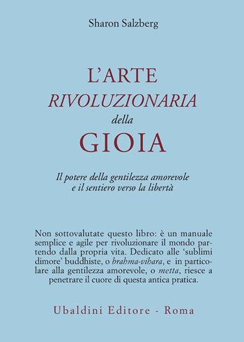 L'arte rivoluzionaria della gioia. Il potere della gentilezza amorevole e il sentiero verso la libertà - Sharon Salzberg - Libro Astrolabio Ubaldini 1995, Civiltà dell'Oriente | Libraccio.it