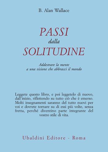 Passi dalla solitudine. Addestrare la mente a una visione che abbracci il mondo - B. Alan Wallace - Libro Astrolabio Ubaldini 1995, Civiltà dell'Oriente | Libraccio.it