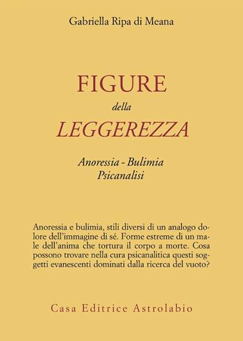 Figure della leggerezza. Anoressia. Bulimia. Psicanalisi - Gabriella Ripa di Meana - Libro Astrolabio Ubaldini 1996, Psiche e coscienza | Libraccio.it
