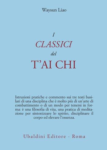 I classici del T'ai Chi - Waysun Liao - Libro Astrolabio Ubaldini 1996, Civiltà dell'Oriente | Libraccio.it