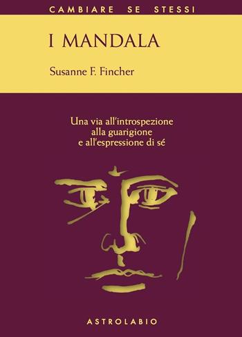 I mandala. Una via all'introspezione, alla guarigione e all'espressione di sé - Susanne F. Fincher - Libro Astrolabio Ubaldini 1996, Cambiare se stessi | Libraccio.it