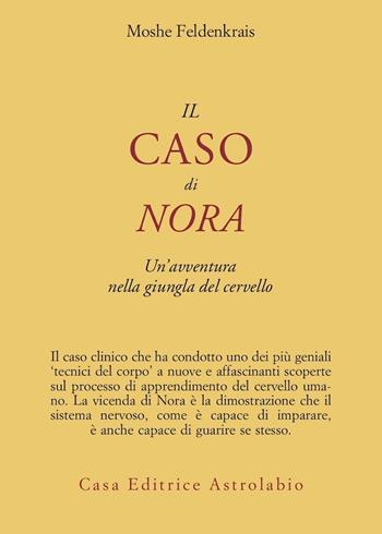 Il caso di Nora. Un'avventura nella giungla del cervello - Moshe Feldenkrais - Libro Astrolabio Ubaldini 1996, Psiche e coscienza | Libraccio.it