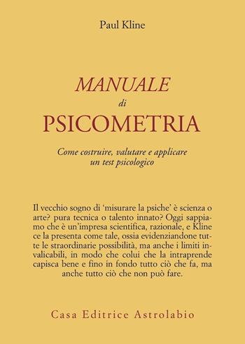 Manuale di psicometria. Come costruire, valutare e applicare un test psicologico - Paul Kline - Libro Astrolabio Ubaldini 1996, Psiche e coscienza | Libraccio.it