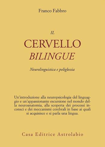 Il cervello bilingue. Neurolinguistica e poliglossia - Franco Fabbro - Libro Astrolabio Ubaldini 1996, Psiche e coscienza | Libraccio.it