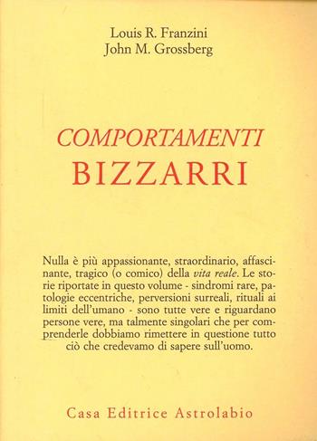 Comportamenti bizzarri - Louis R. Franzini, John M. Grossberg - Libro Astrolabio Ubaldini 1996, Psiche e coscienza | Libraccio.it