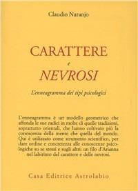 Carattere e nevrosi. L'enneagramma dei tipi psicologici - Claudio Naranjo - Libro Astrolabio Ubaldini 1996, Psiche e coscienza | Libraccio.it