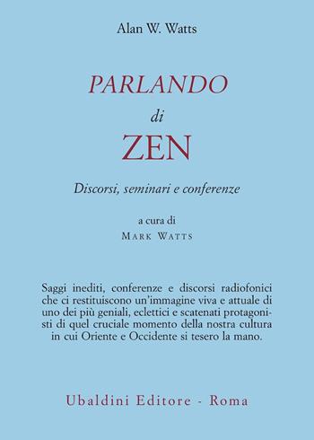 Parlando di zen. Discorsi, seminari e conferenze - Alan W. Watts - Libro Astrolabio Ubaldini 1997, Civiltà dell'Oriente | Libraccio.it