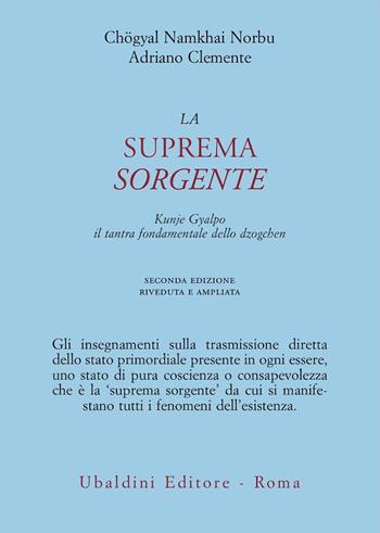 La suprema sorgente. Kunjied Gyalpo: il tantra fondamentale dello dzogchen - Norbu Namkhai, Adriano Clemente - Libro Astrolabio Ubaldini 1997, Civiltà dell'Oriente | Libraccio.it