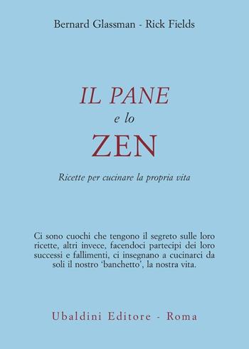 Il pane e lo zen. Ricette per cucinare la propria vita - Bernie Glassman, Rick Fields - Libro Astrolabio Ubaldini 1997, Civiltà dell'Oriente | Libraccio.it