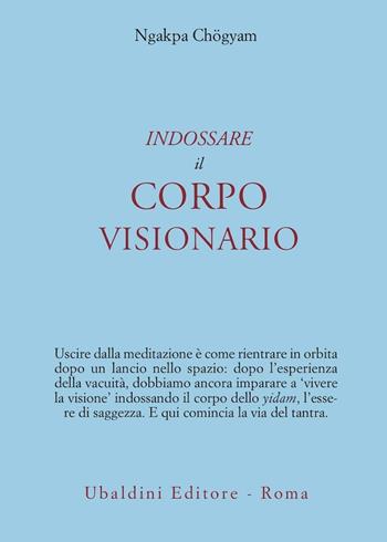 Indossare il corpo visionario - Ngakpa Chögyam - Libro Astrolabio Ubaldini 1997, Civiltà dell'Oriente | Libraccio.it