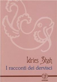 I racconti dei dervishi - Idries Shah - Libro Astrolabio Ubaldini 1997, Schegge di saggezza | Libraccio.it