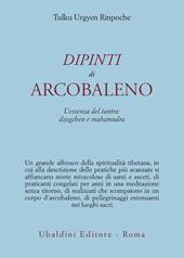 Dipinti d'arcobaleno. L'essenza del tantra: dzogchen e mahamudra