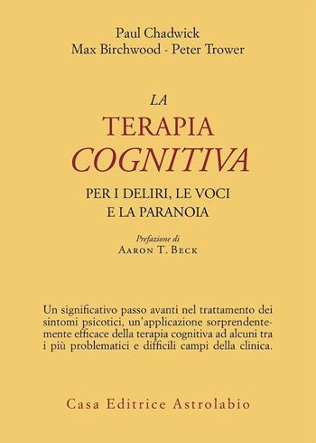 La terapia cognitiva per i deliri, le voci e la paranoia - Paul Chadwick, Max Birchwood, Peter Trower - Libro Astrolabio Ubaldini 1998, Psiche e coscienza | Libraccio.it