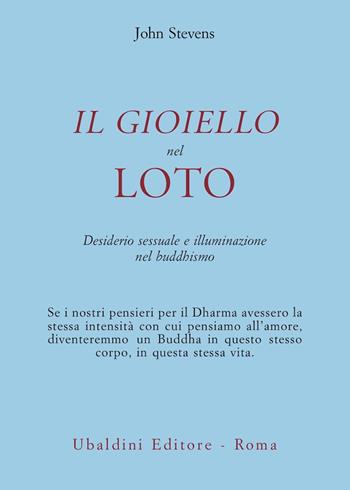 Il gioiello nel loto. Desiderio sessuale e illuminazione nel buddhismo - John Stevens - Libro Astrolabio Ubaldini 1998, Civiltà dell'Oriente | Libraccio.it