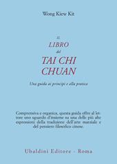 Il libro del Tai Chi Chuan. Una guida ai principi e alla pratica