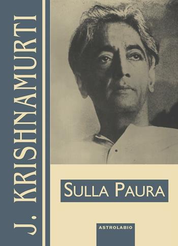 Sulla paura - Jiddu Krishnamurti - Libro Astrolabio Ubaldini 1998, Krishnamurti su... | Libraccio.it