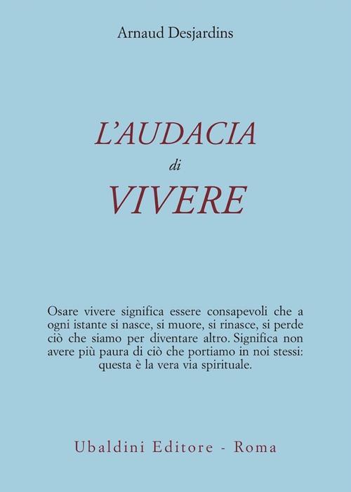 L' audacia di vivere - Arnaud Desjardins - Libro Astrolabio Ubaldini 1998,  Ulisse