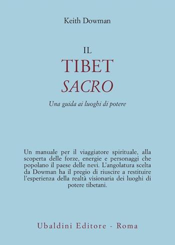 Il Tibet sacro. Una guida ai luoghi di potere - Keith Dowman - Libro Astrolabio Ubaldini 1998, Civiltà dell'Oriente | Libraccio.it