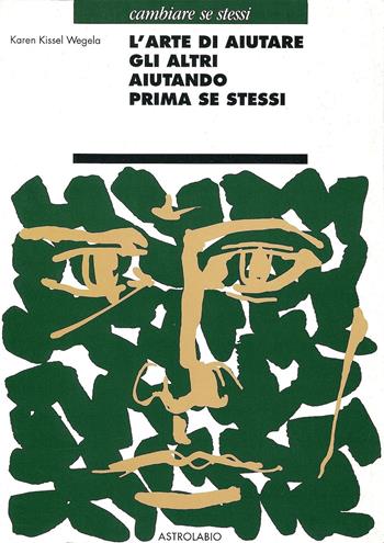 L'arte di aiutare gli altri aiutando prima se stessi - Karen Kissel Wegela - Libro Astrolabio Ubaldini 1999, Cambiare se stessi | Libraccio.it