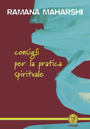 Consigli per la pratica spirituale - Maharshi Ramana - Libro Astrolabio Ubaldini 1999, Schegge di saggezza | Libraccio.it