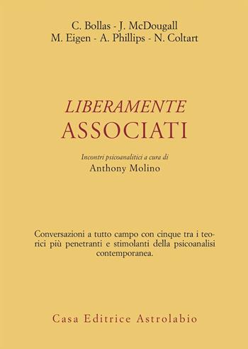 Liberamente associati. Incontri psicoanalitici - Christopher Bollas, Joyce McDougall, Michael Eigen - Libro Astrolabio Ubaldini 1999, Psiche e coscienza | Libraccio.it