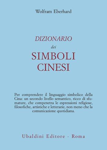Dizionario dei simboli cinesi - Wolfram Eberhard - Libro Astrolabio Ubaldini 1999, Civiltà dell'Oriente | Libraccio.it