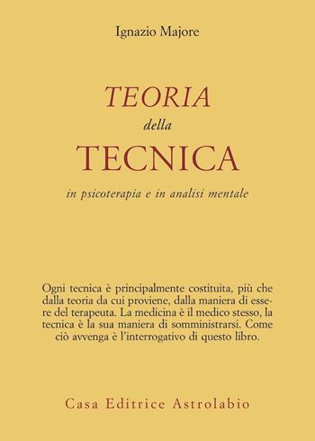 Teoria della tecnica in psicoterapia e in analisi mentale - Ignazio Majore - Libro Astrolabio Ubaldini 2000, Psiche e coscienza | Libraccio.it