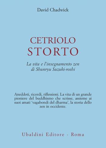 Cetriolo storto. La vita e l'insegnamento zen di Shunryu Suzuki-roshi - David Chadwick - Libro Astrolabio Ubaldini 2000, Civiltà dell'Oriente | Libraccio.it