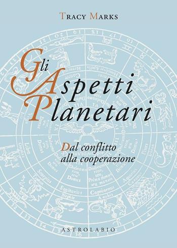 Gli aspetti planetari. Dal conflitto alla cooperazione - Tracy Marks - Libro Astrolabio Ubaldini 2000, Astrologia e psiche | Libraccio.it