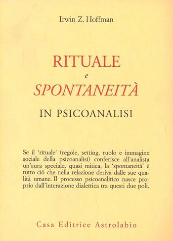 Rituale e spontaneità in psicoanalisi - Irwin Z. Hoffman - Libro Astrolabio Ubaldini 2000, Psiche e coscienza | Libraccio.it