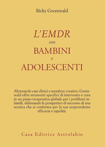 L'EMDR con bambini e adolescenti - Ricky Greenwald - Libro Astrolabio Ubaldini 2000, Psiche e coscienza | Libraccio.it