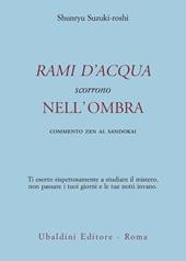 Rami d'acqua scorrono nell'ombra. Commento zen al Sandokai