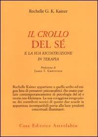 Il crollo del sé e la sua ricostruzione in terapia - Rochelle G. K. Kainer - Libro Astrolabio Ubaldini 2000, Psiche e coscienza | Libraccio.it