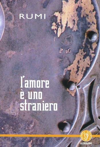 L'amore è uno straniero - Jalâl Al-Din Rumi - Libro Astrolabio Ubaldini 2000, Schegge di saggezza | Libraccio.it